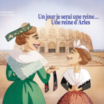 Un jour je serai une reine… Une reine d’Arles
